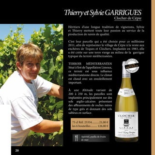Héritiers d’une longue tradition de vignerons, Sylvie
et Thierry mettent toute leur passion au service de la
production de raisin de qualité.
C’est leur parcelle qui a été choisie pour ce millésime
2011, afin de représenter le village de Cépie à la vente aux
enchères de Toques et Clochers. Implantée en 1983, elle
a été créée sur une terre vierge au milieu de la garrigue
typique du terroir méditerranéen.
TERROIR MÉDITERRANÉEN
Situé à l’est de l’appellation Limoux,
ce terroir est sous influence
méditerranéenne directe. Le climat
est chaud avec un ensoleillement
important.
À une Altitude variant de
200 à 250 m, les parcelles sont
implantées principalement sur des
sols argilo-calcaires présentant
des affleurements de roches mères
de type grès et donnant des sols
sableux en surface.
Clocher de Cépie
ThierryetSylvieGARRIGUES
75 cl Réf. 25334	����������21,00 €
les 6 bouteilles.......... 126,00 €
Apéritif, paella de fruits
de mer
C
U V É E R É SER
VÉE
20
 