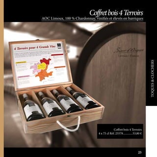 25 TOQUES&CLOCHERS
Coffret bois 4 Terroirs
4 x 75 cl Réf. 25578..............53,80 €
AOC Limoux, 100 % Chardonnay, vinifiés et élevés en barriques
Coffretbois4Terroirs
25
 