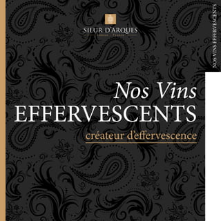 créateur d’effervescence
NOSVINSEFFERVESCENTS
Nos Vins
EFFERVESCENTS
 