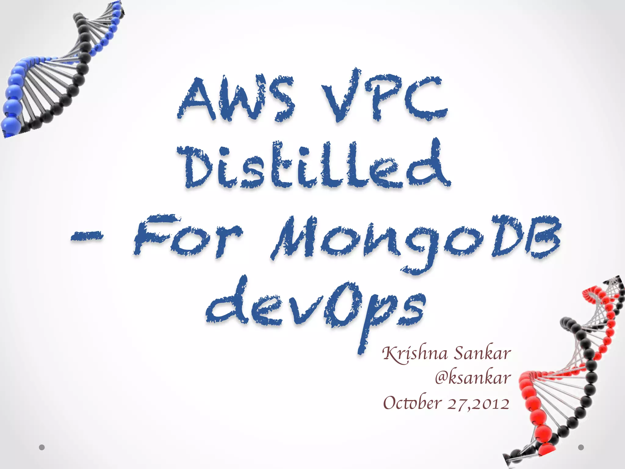 AWS VPC Distilled - For MongoDB devOps Krishna Sankar @ksankar October 27,2012 