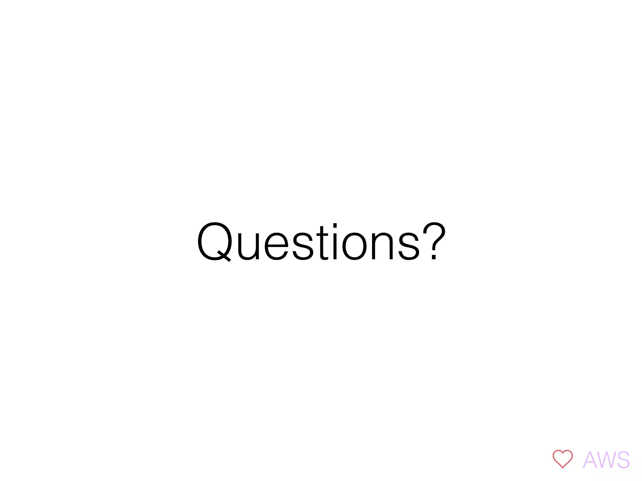 Questions?
AWS
 