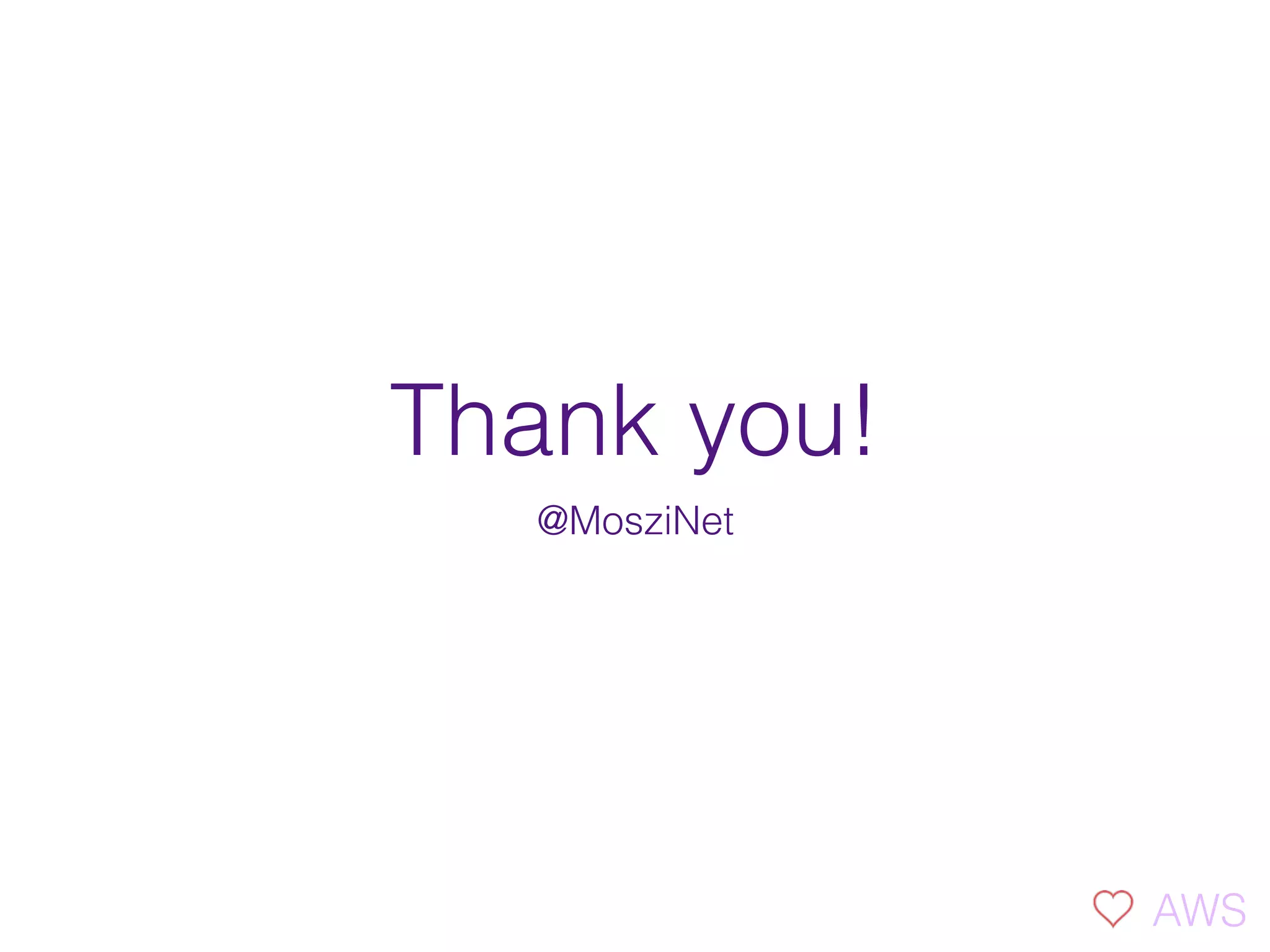 Thank you!
@MosziNet
AWS
 