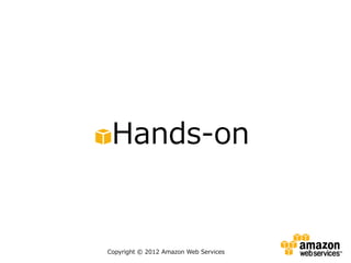 Hands-on


Copyright © 2012 Amazon Web Services
 