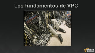 Los fundamentos de VPC
 