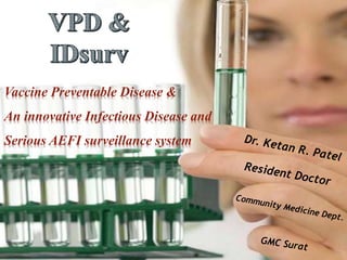 Vaccine Preventable Disease &
An innovative Infectious Disease and
Serious AEFI surveillance system
 