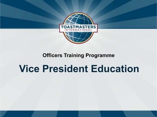 Officers Training Programme

Vice President Education
 