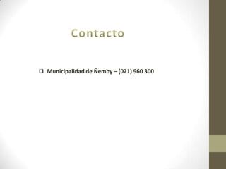  Municipalidad de Ñemby – (021) 960 300
 