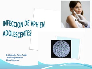 Dr Alejandro Perez Fabbri
Ginecólogo-Obstetra
Clinica Nutrymes
 