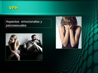 VPHVPH
Aspectos emocionales y
psicosexuales
 