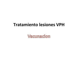 Tratamiento lesiones VPH

 