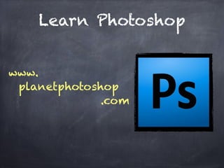 Learn Photoshop
www.
planetphotoshop
.com
 