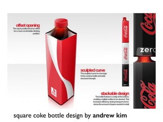 square coke bottle design by andrew kim
 