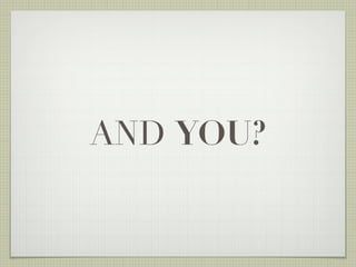 AND YOU?
 