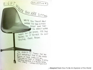 Adapted from How To Be An Explorer of the World
 