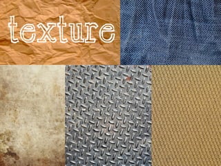 TEXTURE
 