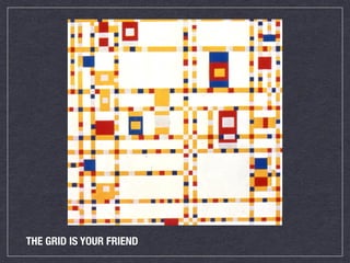 THE GRID IS YOUR FRIEND
 
