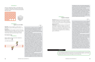 48 MENDOZA HACE MATEMÁTICA 1 MENDOZA HACE MATEMÁTICA 1 49 
SITUACIÓN 4: 
ESTE ES EL TABLERO DE PABLO. ¿QUÉ DEBE SACAR 
AL TIRAR EL DADO PARA GANAR EN UN SOLO TIRO? 
COMPLETA EL DADO CON LOS PUNTOS NECESARIOS 
PARA QUE GANE. 
SITUACIÓN 5: 
Jugamos con otro tablero 
Materiales: 1 ficha por jugador, un dado común y 1 
tablero de dos pistas con 20 casilleros (ver Anexo 2 - E) 
por pareja. 
Organización: Se arman parejas y comienza el niño que 
saca más puntaje al tirar el dado. Por turno, tiran el dado 
y avanzan en su tablero la cantidad de casilleros que 
indica el dado. Gana el primero que llega a la meta. 
Para después de jugar 
SITUACIÓN 6: 
PABLO Y BRUNO JUEGAN CON ESTE TABLERO. SI 
BRUNO SACA UN 
¿ES CIERTO QUE GANA?............................................. 
SITUACIÓN 7: 
Copiado de maquetas 
Materiales: Bloques con variadas formas geométricas 
(prismas y pirámides de base rectangular, cuadrada, 
triangular; cubo, cilindro, cono) y cada tipo de bloque 
con un mismo color y/o tamaño. Una caja grande para 
guardar los bloques. 
Organización: La maestra coloca en el centro del aula 
una maqueta realizada con 8 bloques. Los niños, en 
grupos de 4 o 5 integrantes, deberán observar la cons-trucción 
las veces que quieran y luego buscar en la caja 
los bloques que necesitan para copiar la maqueta. 
Ganan los grupos que logran hacer una construcción 
igual a la del docente. 
SEMANA 3 
Las actividades propuestas para esta semana tienen como finalidad extender el conocimiento 
de los niños sobre el conteo, la comparación y el recitado de la serie numérica oral. El mismo 
trabajo puede realizarse usando otros juegos de cartas tradicionales. 
En la situación 4, se deben orientar a la reflexión 
sobre la necesidad de organizarse en el dibujo 
para contar: marcar los cuadraditos que ya se 
contaron, elegir un camino para contar (por ejem-plo, 
por fila/columna). 
Se espera que los niños cuenten los puntos del 
dado o reconozcan la configuración de las canti-dades. 
Por ejemplo si salen 3 puntos, el niño bus-ca 
3 fichas sin necesidad de contar los puntos del 
dado, guarda en la memoria esa cantidad y busca 
justo la cantidad de fichas para ubicar en la tabla. 
Deben contar asegurándose de no contar dos 
veces un mismo cuadradito (siguiendo un orden) 
Después de desarrollar la actividad el maestro for-maliza 
(enseña) que para saber cuántos casilleros 
debo pintar tengo que contar la cantidad de pun-tos 
del dado, guardarla en mi memoria (cabeza) 
y luego buscar la cantidad de fichas (contando) 
asignando a cada ficha una palabra número (Prin-cipio 
de adecuación única). Elegir un orden para 
contar una sola vez los casilleros (Principio de 
indiferenciación del orden). 
En la Situación 5, el maestro gestiona la clase ob-servando 
el trabajo de los pequeños grupos, cues-tionando 
las jugadas de los niños en relación a las 
estrategias de conteo. Por ejemplo preguntando: 
¿cómo hacen para estar seguros de la cantidad de 
fichas que cada uno pone en el tablero? 
Después de finalizar el juego y la partidas simula-das 
el maestro formaliza (enseña) que para poder 
contar hay que asignar a cada palabra número 
una casilla siguiendo el orden convencional de la 
serie (principio de adecuación única). Elegir un 
orden para contar una sola vez los casilleros (Prin-cipio 
de indiferenciación del orden). 
Esta actividad pretende poner en juego cuestiones 
relativas a la orientación espacial, a la construc-ción 
de esquemas de referencias y a la designación 
de las formas. El docente debe observar el trabajo 
de los grupos y orientar las observaciones de los 
niños con preguntas que lleven la atención a las 
características de los cuerpos: ¿cómo se dan cuen-ta 
de qué bloques necesitan? ¿Qué hay que mirar 
para saber qué bloques usar? ¿en qué se parecen 
todos estos? Señalando por ejemplo, las pirámi-des 
de distintas bases. 
Después de jugar es necesario destinar una buena 
parte del tiempo para que los niños intercambien 
ideas sobre las características que conviene consi-derar 
para realizar con mayor éxito la tarea. 
El docente formaliza las características de los 
cuerpos que surgen en la puesta en común: las 
pirámides tienen punta, su base tiene forma de 
triángulo, cuadrado. Los prismas tienen caras pla-nas, 
el cono tiene punta y su cara es redonda, el 
cilindro tiene su cara redonda. (Nota: el docente 
usa vocabulario matemático para denominar a los 
cuerpos y las figuras, pero no se lo exige al niño) 
 