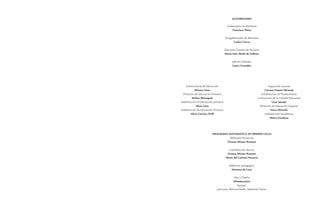 AUTORIDADES 
Gobernador de Mendoza 
Francisco Pérez 
Vicegobernador de Mendoza 
Carlos Ciurca 
Directora General de Escuelas 
María Inés Abrile de Vollmer 
Jefe de Gabinete 
Lauro González 
PROGRAMA MATEMÁTICA EN PRIMER CICLO 
Referente Provincial 
Viviana Miriam Romero 
Coordinación técnica 
Viviana Miriam Romero 
María del Carmen Navarro 
Referente pedagógico 
Mariana de Cara 
Arte y Diseño 
Wineducation 
Equipo: 
Jael Lena, Romina Malla, Sebastián Torres 
Subsecretaría de Educación 
Mónica Soto 
Dirección de Educación Primaria 
Walter Berenguel 
Subdirección de Educación primaria 
Alicia Lena 
Subdirección de Educación Primaria 
Alicia Garcías Orell 
Inspección General 
Carmen Noemí Miranda 
Subdirección de Planeamiento 
y Educación de la Calidad Educativa 
Livia Sández 
Dirección de Educación Superior 
Nora Miranda 
Subdirección Académica 
Marta Escalona  
