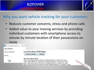 Why you want vehicle tracking for your customers
 • Reduces customer concerns, stress and phone calls
 • Added value to your moving services by providing
   individual customers with smartphone access to
   minute by minute location of their possessions on
   route
 