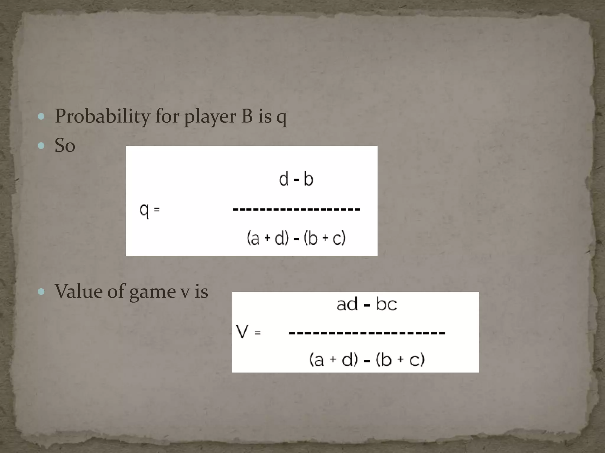  Probability for player B is q
 So
 Value of game v is
 
