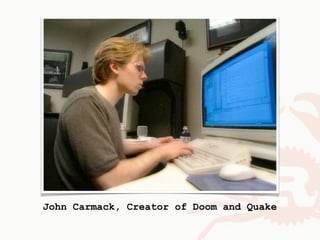John Carmack, Creator of Doom and Quake
 