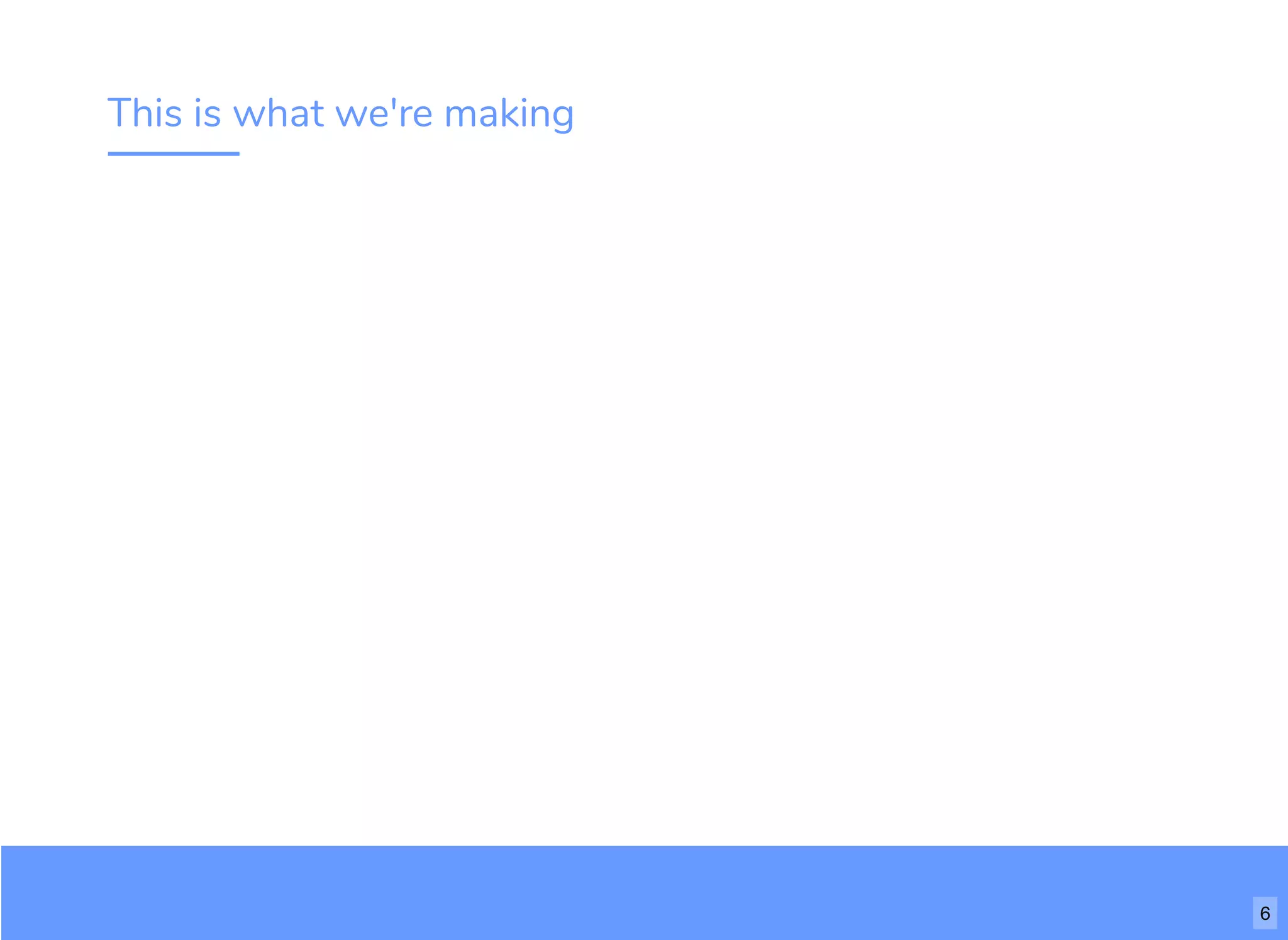 This is what we're making
6
 