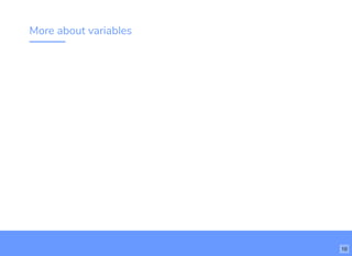 More about variables
10
 