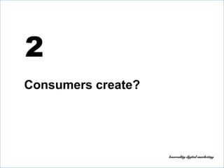Consumers create?
2
 