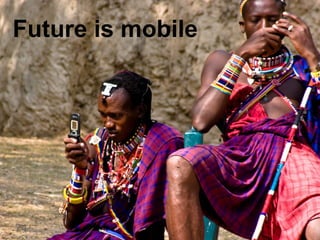 74
Future is mobile
 