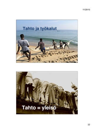 11/29/10
22
Taustakuva: springm
Tahto ja työkalut!
Tahto = yleisö!
 