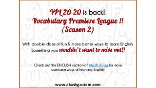 www.akashgautam.com
is back!!
With double dose of fun & more better ways to learn English.
Something you
Check out the ENGLISH section of Akash's blog for more
awesome ways of learning English!
 