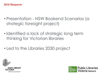 2010 Sleepover
• Presentation - NSW Bookend Scenarios (a
strategic foresight project)
• Identified a lack of strategic lon...