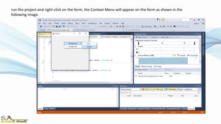 run the project and right-click on the form, the Context Menu will appear on the form as shown in the
following image.
 