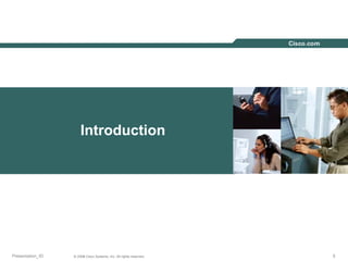 333© 2004 Cisco Systems, Inc. All rights reserved.
Introduction
Presentation_ID 333© 2003 Cisco Systems, Inc. All rights reserved.
 