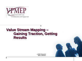 Value Stream Mapping – Gaining Traction, Getting Results 
