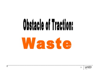 Obstacle of Traction:  Waste 