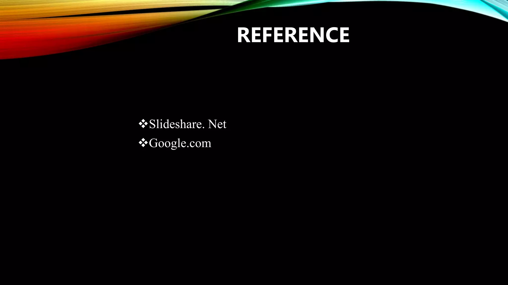 REFERENCE
Slideshare. Net
Google.com
 