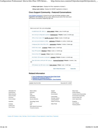 SubscribeStart A New Discussion
debug crypto ipsec—Displays the IPsec negotiations of phase 2.
debug crypto isakmp—Displays the ISAKMP negotiations of phase 1.
Cisco Support Community - Featured Conversations
Cisco Support Community is a forum for you to ask and answer questions, share
suggestions, and collaborate with your peers. Below are just some of the most recent
and relevant conversations happening right now.
Want to see more? Join us by clicking here
8.4以降のASAとISR（892J or... nobuo.nakako 1 Reply 1 year, 8 months ago
site to site vpn configuration questions benlemasurier 7 Replies 2 years, 3 months ago
VPN on Cisco router 1720 egrellet_at_ares.fr 1 Reply 12 years, 4 months ago
site to site tunnel between to WAN... jatinkumar 30 Replies 11 months, 3 weeks ago
Configuring Site to Site IPSec VPN... cpartsenidis 4 Replies 7 months, 2 weeks ago
CISCO 2811 router... a.rooprao 1 Reply 5 years, 1 month ago
Easy VPN question Whiteford 1 Reply 2 years, 11 months ago
Point-to-Point VPN bornskir 1 Reply 9 years, 11 months ago
IOS IPSEC VPN tunnels to multi-point v.kanjana 2 Replies 10 years, 11 months ago
iPsec S2S ASA to ASR with VRF Using Lo... HummusChipsSalat 5 Replies 2 months, 1 day
ago
VPN between two 800 series routers brent_hanson 1 Reply 1 year, 1 month ago
Related Information
Cisco Configuration Professional Quick Start Guide
Requests for Comments (RFCs)
Technical Support & Documentation - Cisco Systems
Updated: Nov 30, 2011 Document ID: 113337
Contacts | Feedback | Help | Site Map | Terms & Conditions | Privacy Statement | Cookie Policy | Trademarks
Information For
Small Business
Midsize Business
Service Provider
Executives
Home (Linksys)
Contacts
Contact Cisco
Find a Partner
News & Alerts
Newsroom
Blogs
Newsletters
Field Notices
Security Advisories
Technology Trends
Cloud
IPv6
Open Network Environment
Trustworthy Systems
Support
Downloads
Documentation
Communities
Developer Network
Learning Network
Support Community
About Cisco
Investor Relations
Corporate Social Responsibility
Environmental Sustainability
Tomorrow Starts Here
Career Opportunities
Programs
Cisco Powered
Financing Options
Industries
Video Portal
Conﬁguration Professional: Site-to-Site IPsec VPN Betwe... http://www.cisco.com/en/US/products/ps9422/products_...
16 de 16 03/06/13 16:09
 