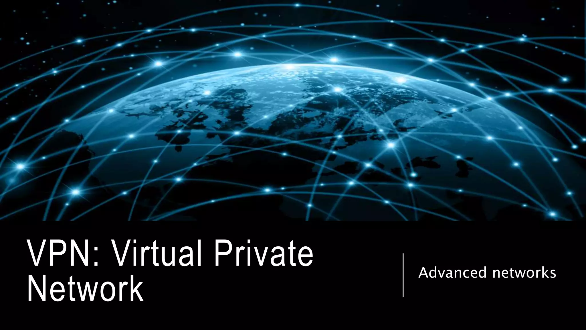 VPN: Virtual Private
Network
Advanced networks
 