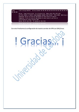 Con esto Finalizamos la configuración de nuestro servidor de VPN con GNU/Linux.
 