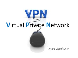 Virtual Private Network
Rama Krishna N
 