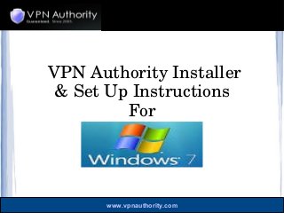 www.vpnauthority.com
VPN Authority Installer 
& Set Up Instructions 
For 
 