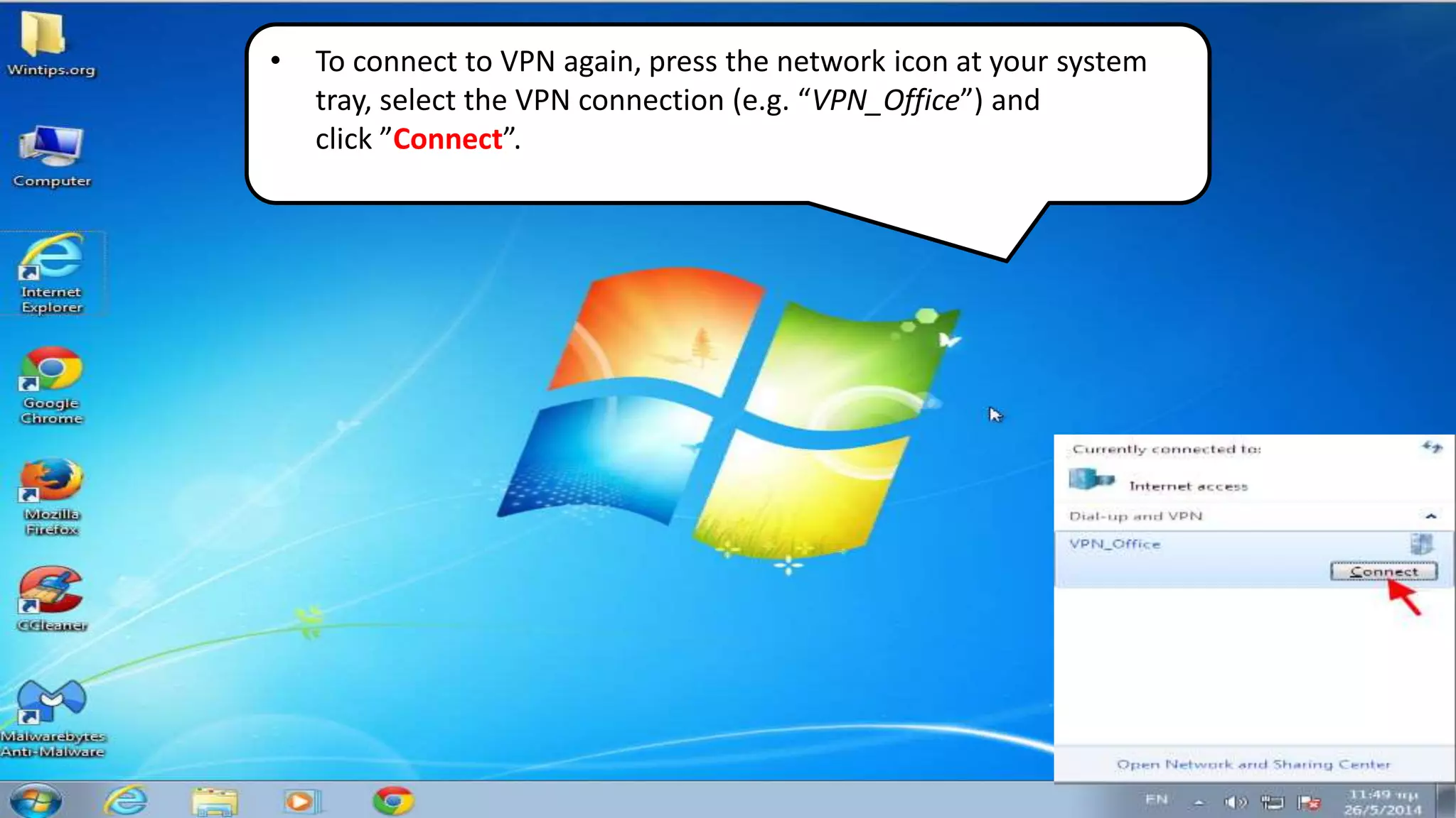 • To connect to VPN again, press the network icon at your system
tray, select the VPN connection (e.g. “VPN_Office”) and
click ”Connect”.
 