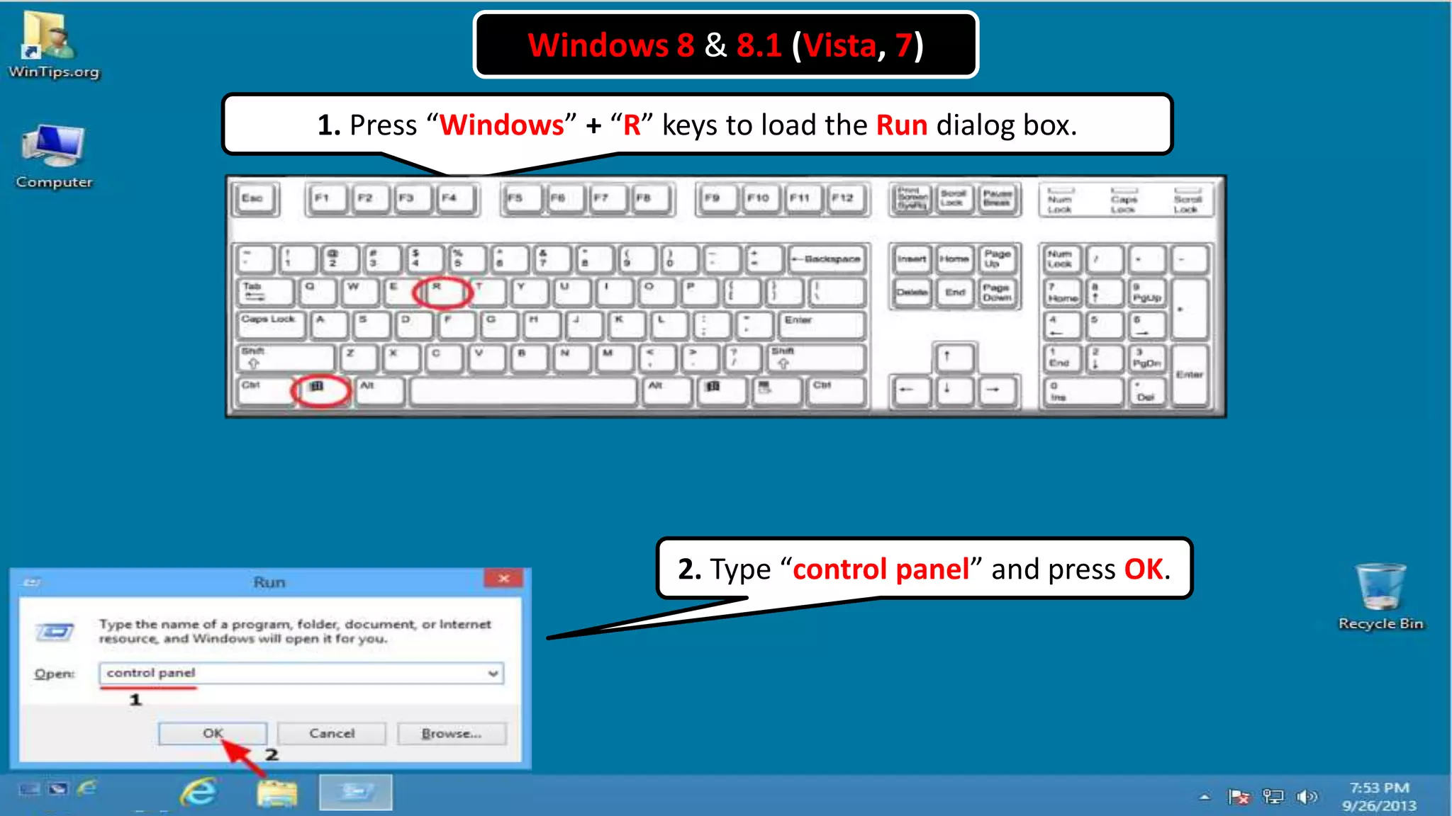 1. Press “Windows” + “R” keys to load the Run dialog box.
Windows 8 & 8.1 (Vista, 7)
2. Type “control panel” and press OK.
 