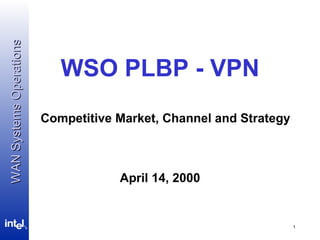 April 14, 2000 WSO PLBP - VPN Competitive Market, Channel and Strategy 