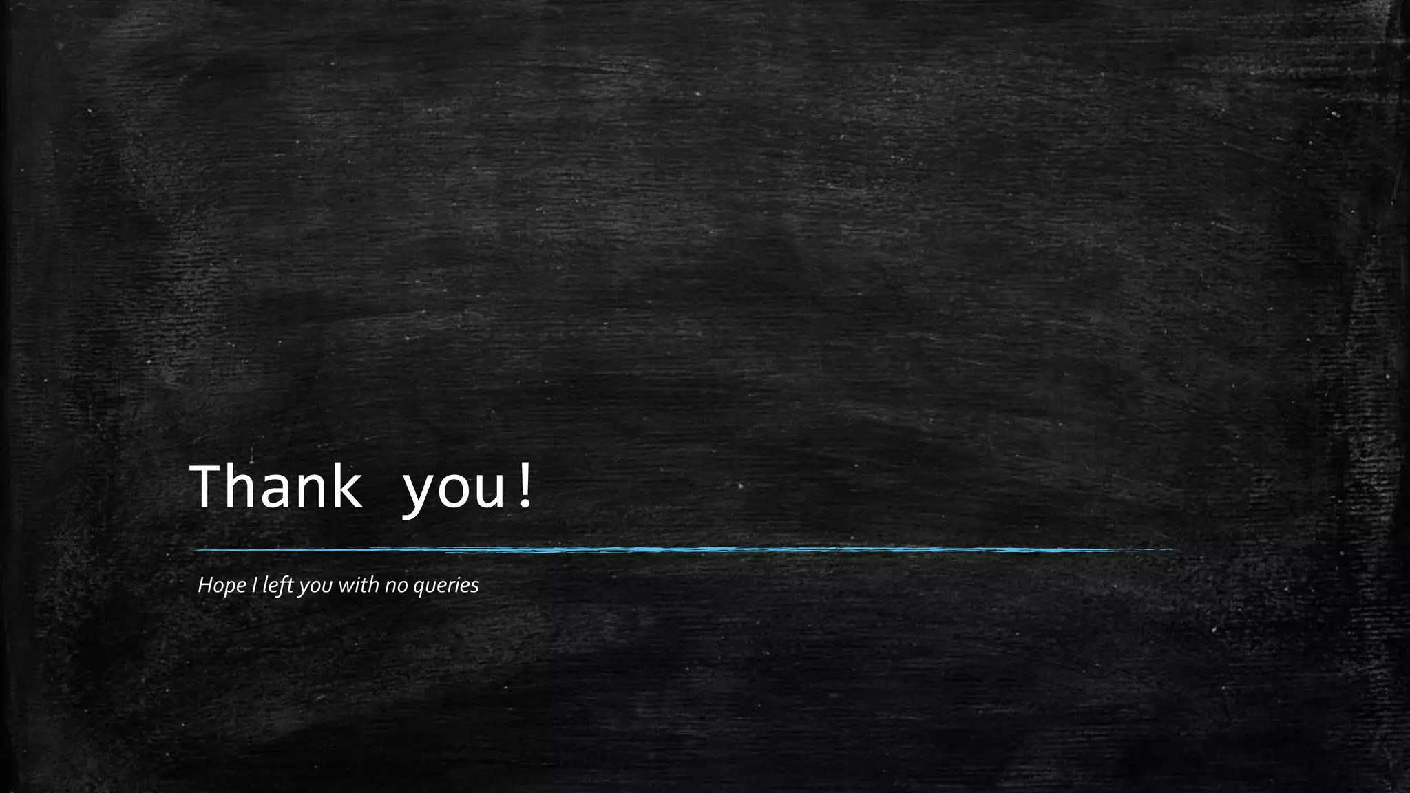 Thank you!
Hope I left you with no queries
 
