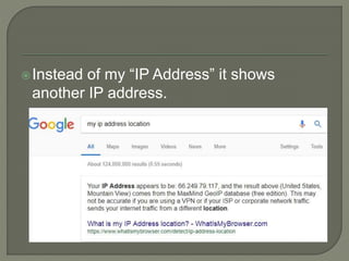 Instead of my “IP Address” it shows
another IP address.
 