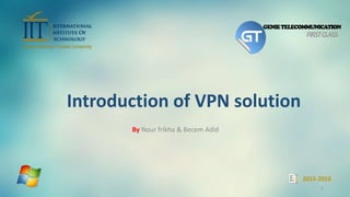 2015-2016
Introduction of VPN solution
By Nour frikha & Becem Adid
1
 