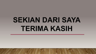 SEKIAN DARI SAYA
TERIMA KASIH
 