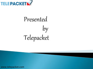 Presented
by
Telepacket
www.telepacket.com
 